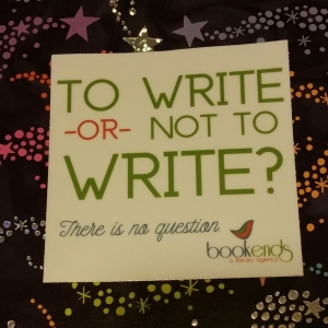 "To Write Or Not to Write. There is no question." quote from BookEnds Literary Agency